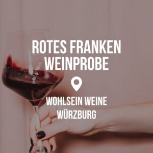 Rotes Franken Weinprobe - Würzburg @ Wohlsein Weine am Dom Würzburg