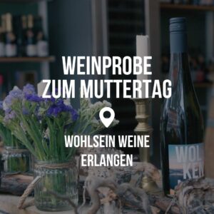 Weinprobe zum Muttertag - Erlangen @ Wohlsein Weine Erlangen