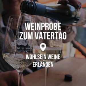 Weinprobe zum Vatertag - Erlangen @ Wohlsein Weine Erlangen